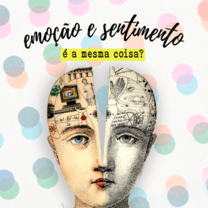 Emoções e Sentimentos – Parte 1